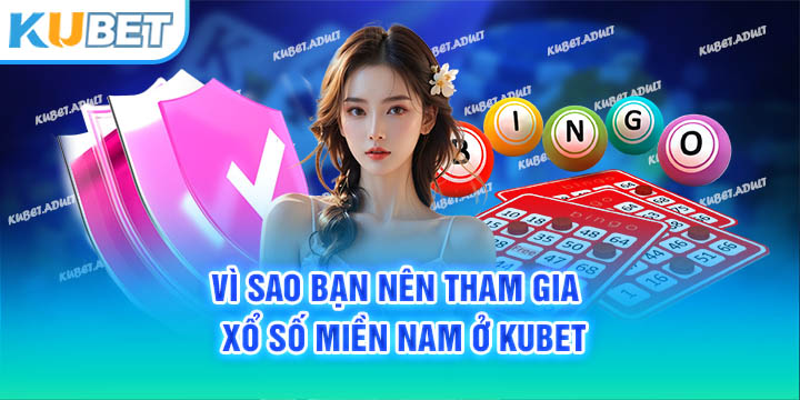 Vì sao bạn nên tham gia xổ số miền Nam ở kubet