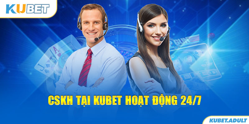 CSKH tại kubet hoạt động 24/7