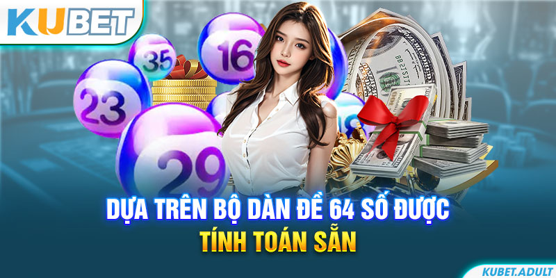 Dựa trên bộ dàn đề 64 số được tính toán sẵn