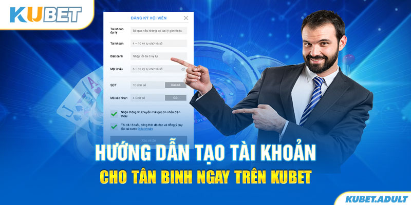 Hướng dẫn tạo tài khoản cho tân binh ngay trên kubet