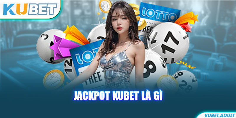 Jackpot kubet là gì