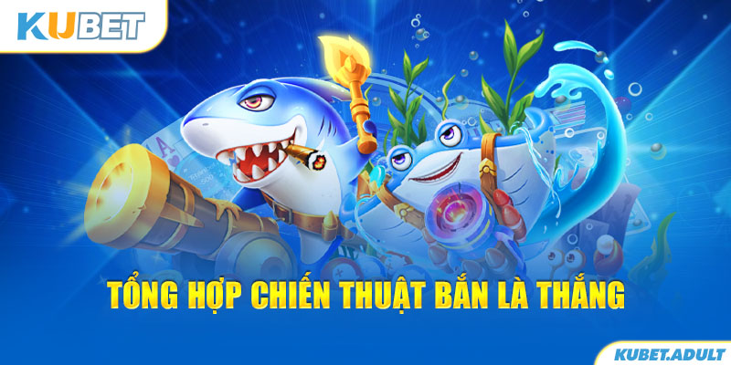 Tổng hợp chiến thuật bắn là thắng