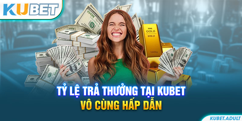 Tỷ lệ trả thưởng tại kubet vô cùng hấp dẫn